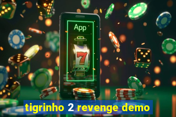 tigrinho 2 revenge demo